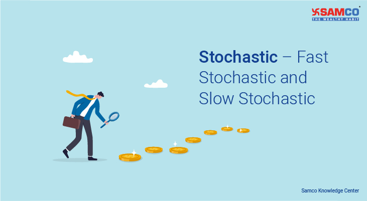 Stochastic – Fast Stochastic and Slow Stochastic